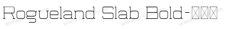 Rogueland Slab Bold字体转换 Rogueland Slab Bold字体转换
